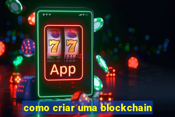 como criar uma blockchain